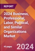 2024 Business, Professional, Labor, Political, and Similar Organizations Global Market Size & Growth Report with Updated COVID-19 & Recession Risk Forecasts- Product Image