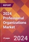 2024 Professional Organizations Global Market Size & Growth Report with Updated COVID-19 & Recession Risk Forecasts - Product Image