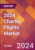 2024 Charter Flights Global Market Size & Growth Report with Updated COVID-19 & Recession Risk Forecasts- Product Image