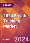 2024 Freight Trucking Global Market Size & Growth Report with Updated COVID-19 & Recession Risk Forecasts- Product Image