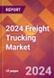 2024 Freight Trucking Global Market Size & Growth Report with Updated COVID-19 & Recession Risk Forecasts - Product Image