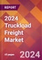 2024 Truckload Freight Global Market Size & Growth Report with Updated COVID-19 & Recession Risk Forecasts - Product Thumbnail Image