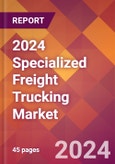 2024 Specialized Freight Trucking Global Market Size & Growth Report with Updated COVID-19 & Recession Risk Forecasts- Product Image