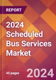 2024 Scheduled Bus Services Global Market Size & Growth Report with Updated COVID-19 & Recession Risk Forecasts- Product Image