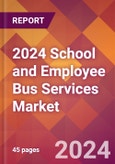 2024 School and Employee Bus Services Global Market Size & Growth Report with Updated COVID-19 & Recession Risk Forecasts- Product Image