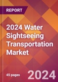 2024 Water Sightseeing Transportation Global Market Size & Growth Report with Updated COVID-19 & Recession Risk Forecasts- Product Image