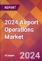 2024 Airport Operations Global Market Size & Growth Report with Updated COVID-19 & Recession Risk Forecasts - Product Image