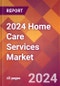 2024 Home Care Services Global Market Size & Growth Report with Updated COVID-19 & Recession Risk Forecasts - Product Image