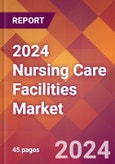 2024 Nursing Care Facilities Global Market Size & Growth Report with Updated COVID-19 & Recession Risk Forecasts- Product Image