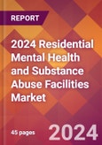2024 Residential Mental Health and Substance Abuse Facilities Global Market Size & Growth Report with Updated COVID-19 & Recession Risk Forecasts- Product Image