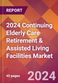 2024 Continuing Elderly Care Retirement & Assisted Living Facilities Global Market Size & Growth Report with Updated COVID-19 & Recession Risk Forecasts- Product Image