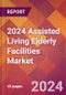 2024 Assisted Living Elderly Facilities Global Market Size & Growth Report with Updated COVID-19 & Recession Risk Forecasts - Product Image