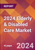 2024 Elderly & Disabled Care Global Market Size & Growth Report with Updated COVID-19 & Recession Risk Forecasts- Product Image
