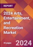 2024 Arts, Entertainment, and Recreation Global Market Size & Growth Report with Updated COVID-19 & Recession Risk Forecasts- Product Image