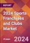 2024 Sports Franchises and Clubs Global Market Size & Growth Report with Updated COVID-19 & Recession Risk Forecasts - Product Thumbnail Image