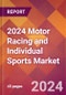 2024 Motor Racing and Individual Sports Global Market Size & Growth Report with Updated COVID-19 & Recession Risk Forecasts - Product Image