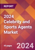 2024 Celebrity and Sports Agents Global Market Size & Growth Report with Updated COVID-19 & Recession Risk Forecasts- Product Image
