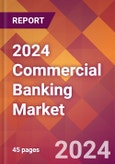 2024 Commercial Banking Global Market Size & Growth Report with Updated COVID-19 & Recession Risk Forecasts- Product Image