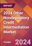 2024 Other Nondepository Credit Intermediation Global Market Size & Growth Report with Updated COVID-19 & Recession Risk Forecasts- Product Image
