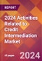 2024 Activities Related to Credit Intermediation Global Market Size & Growth Report with Updated COVID-19 & Recession Risk Forecasts - Product Image