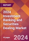 2024 Investment Banking and Securities Dealing Global Market Size & Growth Report with Updated COVID-19 & Recession Risk Forecasts- Product Image