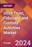2024 Trust, Fiduciary, and Custody Activities Global Market Size & Growth Report with Updated COVID-19 & Recession Risk Forecasts- Product Image