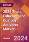 2024 Trust, Fiduciary, and Custody Activities Global Market Size & Growth Report with Updated COVID-19 & Recession Risk Forecasts - Product Image