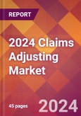 2024 Claims Adjusting Global Market Size & Growth Report with Updated COVID-19 & Recession Risk Forecasts- Product Image