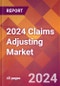 2024 Claims Adjusting Global Market Size & Growth Report with Updated COVID-19 & Recession Risk Forecasts - Product Image