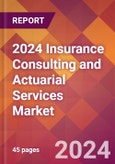 2024 Insurance Consulting and Actuarial Services Global Market Size & Growth Report with Updated COVID-19 & Recession Risk Forecasts- Product Image