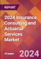 2024 Insurance Consulting and Actuarial Services Global Market Size & Growth Report with Updated COVID-19 & Recession Risk Forecasts - Product Image