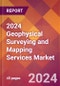 2024 Geophysical Surveying and Mapping Services Global Market Size & Growth Report with Updated COVID-19 & Recession Risk Forecasts - Product Image