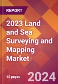 2023 Land and Sea Surveying and Mapping Global Market Size & Growth Report with Updated Forecasts based on COVID-19 & Recession Risk- Product Image