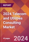 2024 Telecom and Utilities Consulting Global Market Size & Growth Report with Updated COVID-19 & Recession Risk Forecasts- Product Image