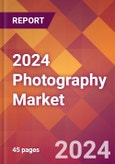 2024 Photography Global Market Size & Growth Report with Updated COVID-19 & Recession Risk Forecasts- Product Image