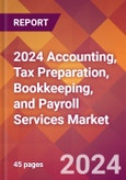 2024 Accounting, Tax Preparation, Bookkeeping, and Payroll Services Global Market Size & Growth Report with Updated COVID-19 & Recession Risk Forecasts- Product Image