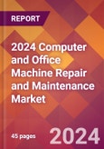 2024 Computer and Office Machine Repair and Maintenance Global Market Size & Growth Report with Updated COVID-19 & Recession Risk Forecasts- Product Image