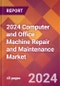 2024 Computer and Office Machine Repair and Maintenance Global Market Size & Growth Report with Updated COVID-19 & Recession Risk Forecasts - Product Image