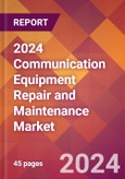 2024 Communication Equipment Repair and Maintenance Global Market Size & Growth Report with Updated COVID-19 & Recession Risk Forecasts- Product Image