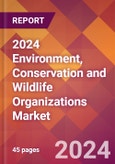 2024 Environment, Conservation and Wildlife Organizations Global Market Size & Growth Report with Updated COVID-19 & Recession Risk Forecasts- Product Image