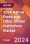 2024 Nature Parks and Other Similar Institutions Global Market Size & Growth Report with Updated COVID-19 & Recession Risk Forecasts - Product Image