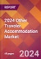 2024 Other Traveler Accommodation Global Market Size & Growth Report with Updated COVID-19 & Recession Risk Forecasts - Product Image