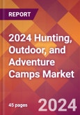 2024 Hunting, Outdoor, and Adventure Camps Global Market Size & Growth Report with Updated COVID-19 & Recession Risk Forecasts- Product Image