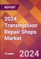 2024 Transmission Repair Shops Global Market Size & Growth Report with Updated COVID-19 & Recession Risk Forecasts - Product Thumbnail Image