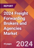 2024 Freight Forwarding Brokers and Agencies Global Market Size & Growth Report with Updated COVID-19 & Recession Risk Forecasts- Product Image