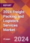 2024 Freight Packing and Logistics Services Global Market Size & Growth Report with Updated COVID-19 & Recession Risk Forecasts - Product Image