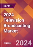 2024 Television Broadcasting Global Market Size & Growth Report with Updated COVID-19 & Recession Risk Forecasts- Product Image