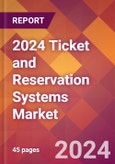 2024 Ticket and Reservation Systems Global Market Size & Growth Report with Updated COVID-19 & Recession Risk Forecasts- Product Image