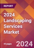 2024 Landscaping Services Global Market Size & Growth Report with Updated COVID-19 & Recession Risk Forecasts- Product Image