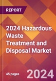 2024 Hazardous Waste Treatment and Disposal Global Market Size & Growth Report with Updated COVID-19 & Recession Risk Forecasts- Product Image